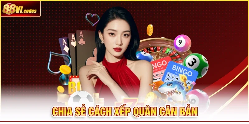 Chia sẻ cách xếp quân căn bản