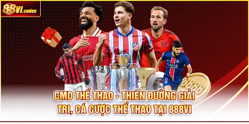 CMD Thể Thao - Thiên Đường Giải Tri, Cá Cược Thể Thao Tại 888VI