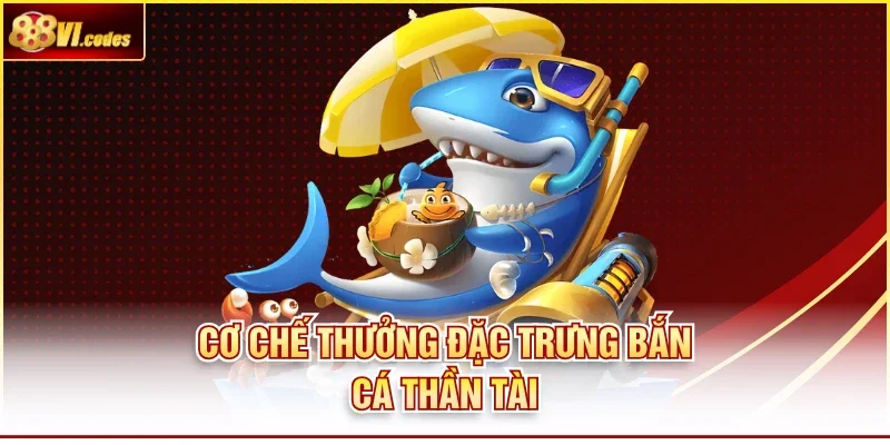 Cơ chế thưởng đặc trưng bắn cá thần tài