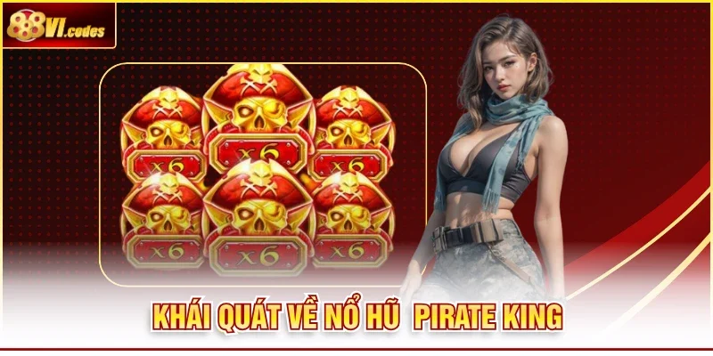 Khái quát về nổ hũ Pirate King