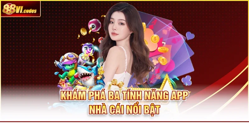 Khám phá ba tính năng app nhà cái nổi bật