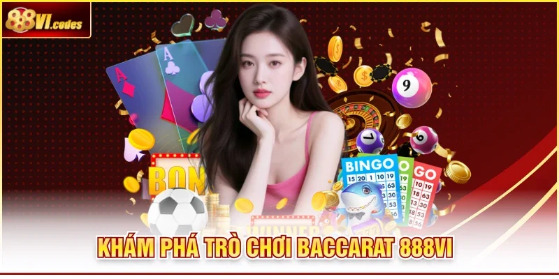 Khám phá trò chơi Baccarat 888VI
