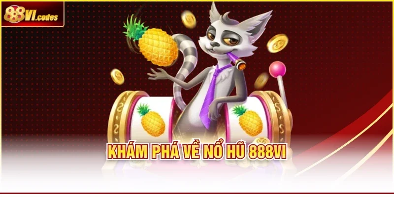 Khám phá về nổ hũ 888Vi