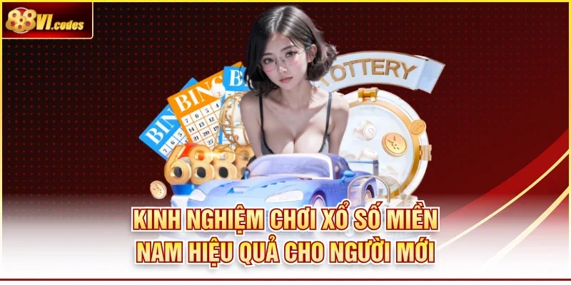 Kinh Nghiệm Chơi Xổ Số Miền Nam Hiệu Quả Cho Người Mới