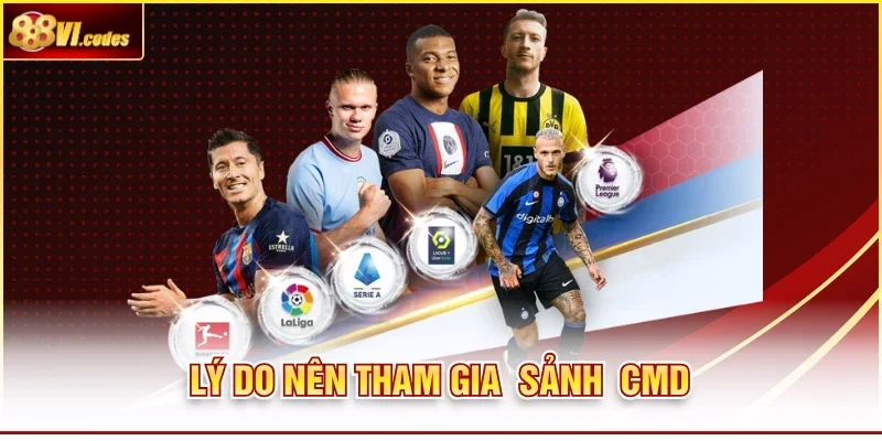 Lý do nên tham gia sảnh CMD
