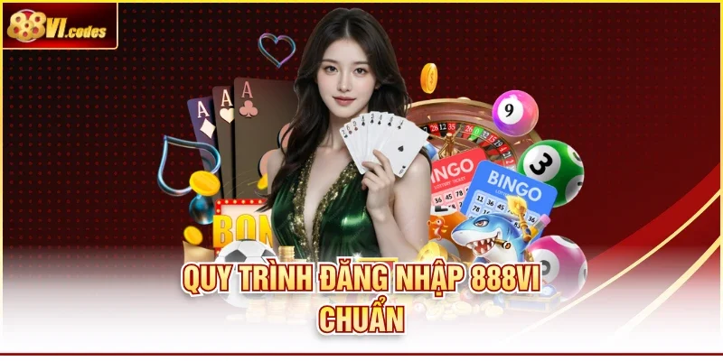 Quy trình đăng nhập 888vi chuẩn