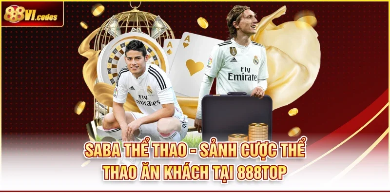 Saba Thể Thao - Sảnh Cược Thể Thao Ăn Khách Tại 888VI
