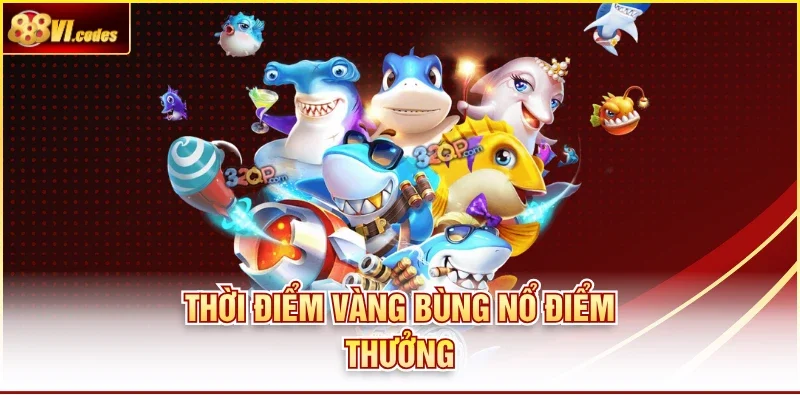 Thời điểm vàng bùng nổ điểm thưởng